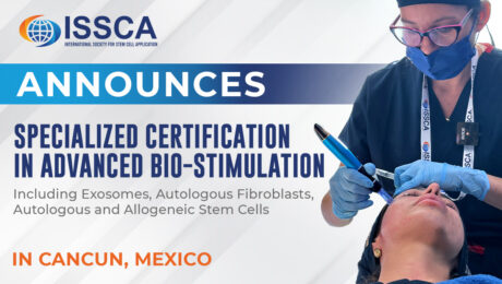 ISSCA Announces Specialized Certification in Advanced Bio-Stimulation Including Exosomes, Autologous Fibroblasts, Autologous and Allogeneic Stem Cells in Cancun, Mexico